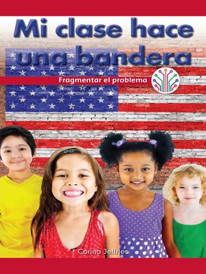 cover image of Mi clase hace una bandera: Fragmentar el problema (My Class Makes a Flag: Breaking Down the Problem)